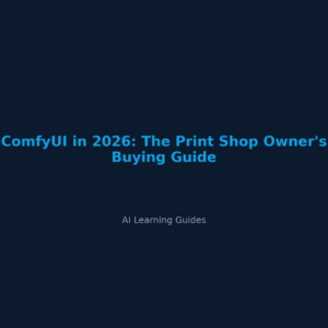 ComfyUI in 2026: The Print Shop Owner's Buying Guide - ailearningguides.com