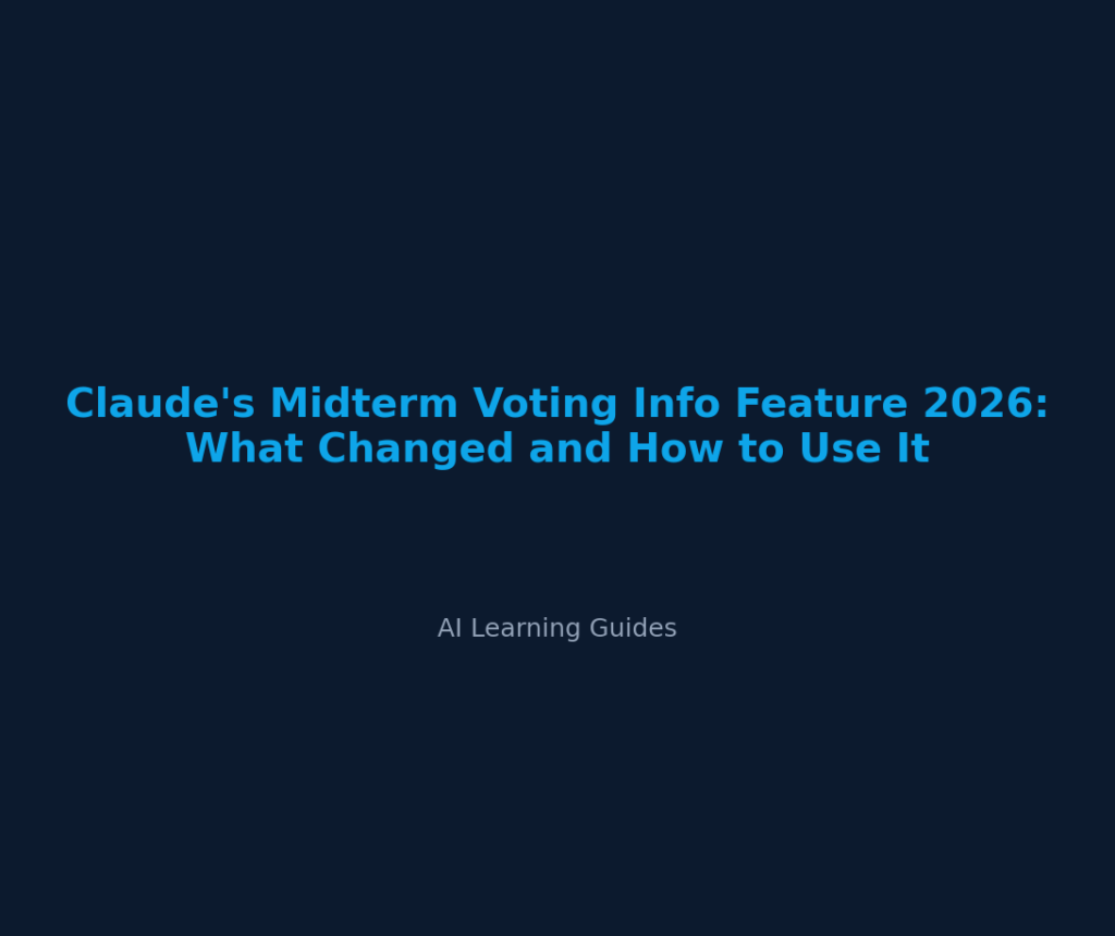 Claude's Midterm Voting Info Feature 2026: What Changed and How to Use It - ailearningguides.com
