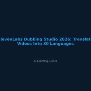 ElevenLabs Dubbing Studio 2026: Translate Videos Into 30 Languages - ailearningguides.com