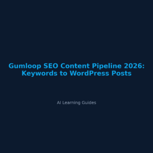 Gumloop SEO Content Pipeline 2026: Keywords to WordPress Posts - ailearningguides.com