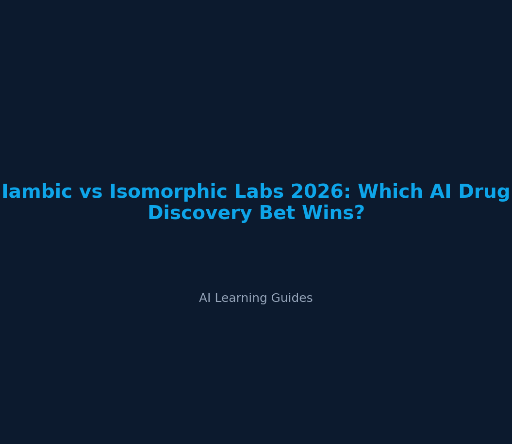 Iambic vs Isomorphic Labs 2026: Which AI Drug Discovery Bet Wins? - ailearningguides.com