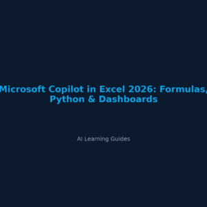 Microsoft Copilot in Excel 2026: Formulas, Python & Dashboards - ailearningguides.com
