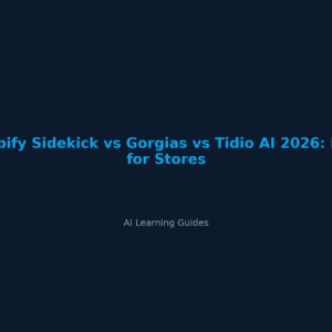 Shopify Sidekick vs Gorgias vs Tidio AI 2026: Best for Stores - ailearningguides.com